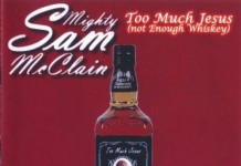 Mighty Sam McClain – Too Much Jesus (Not Enough Whiskey)