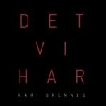 KARI BREMNES: Det Vi Har