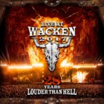 LIVE AT WACKEN 2017 – 28 YEARS LOUDER THAN HELL